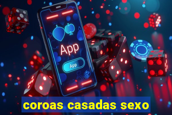 coroas casadas sexo